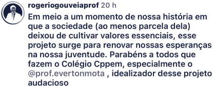 @rogeriogouveiaprof: Em meio a um momento da nossa história em que parte da sociedade deixou de cultivar valores essenciais, esse projeto surge para renovar nossas esperanças na juventude. Parabéns a todos que fazem o Colégio CPPEM.