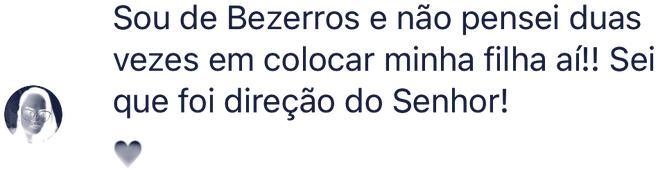Sou de Bezerros e não pensei duas vezes em colocar minha filha aí!! Sei que foi direção do Senhor!
